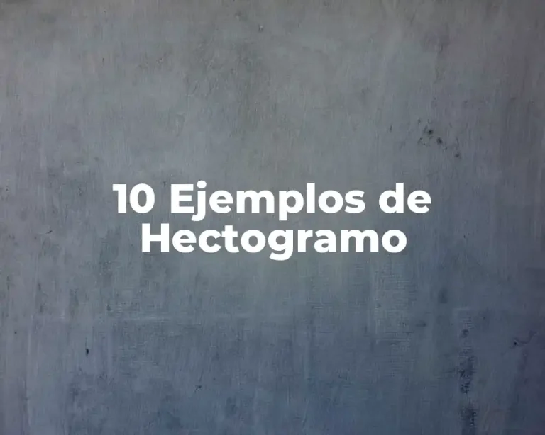10 Ejemplos de Hectogramo