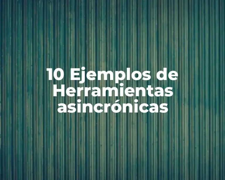 10 Ejemplos de Herramientas asincrónicas