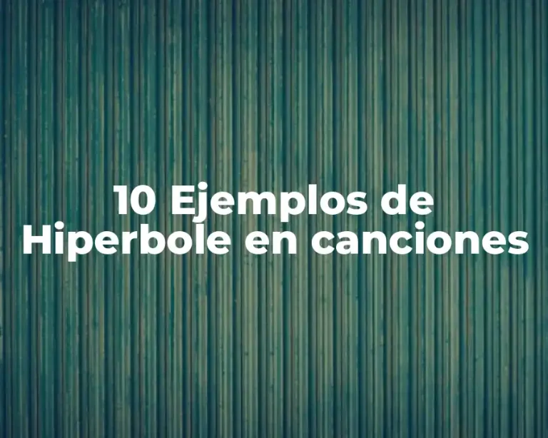 10 Ejemplos de Hiperbole en canciones