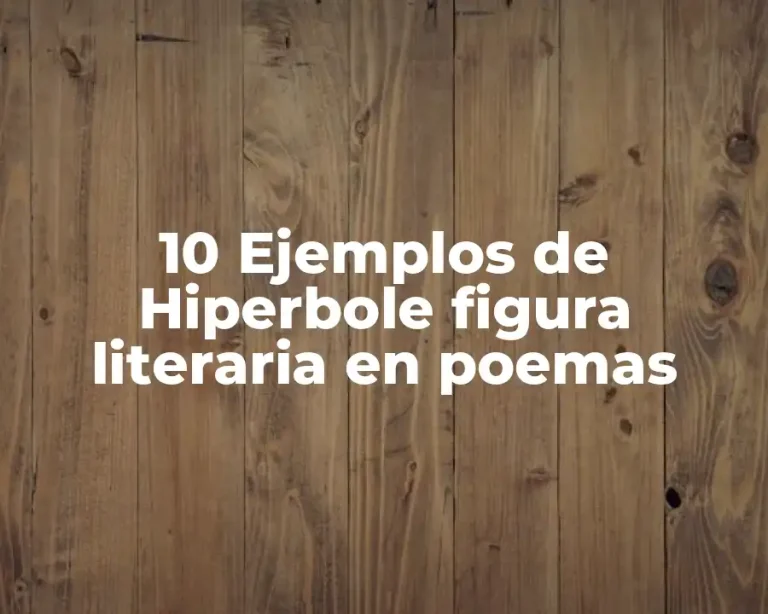 10 Ejemplos de Hiperbole figura literaria en poemas