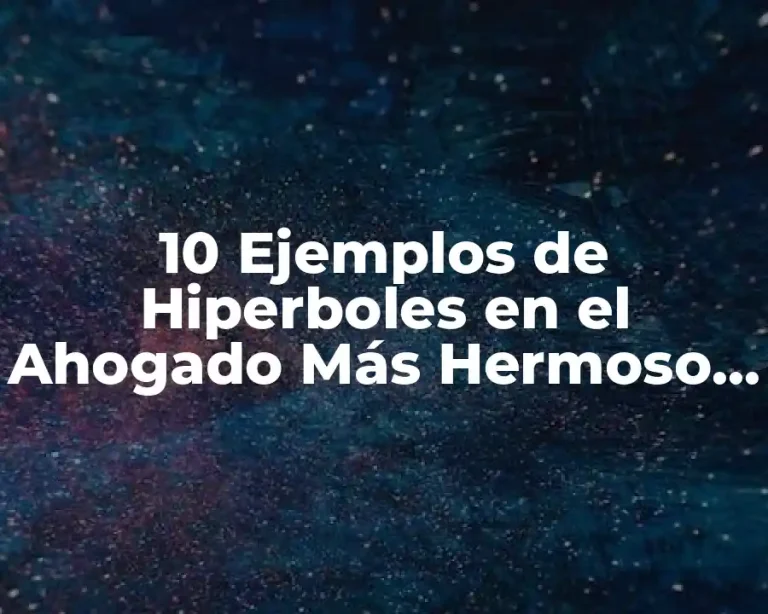 10 Ejemplos de Hiperboles en el Ahogado Más Hermoso del Mundo