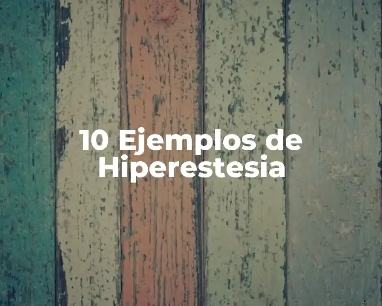 10 Ejemplos de Hiperestesia