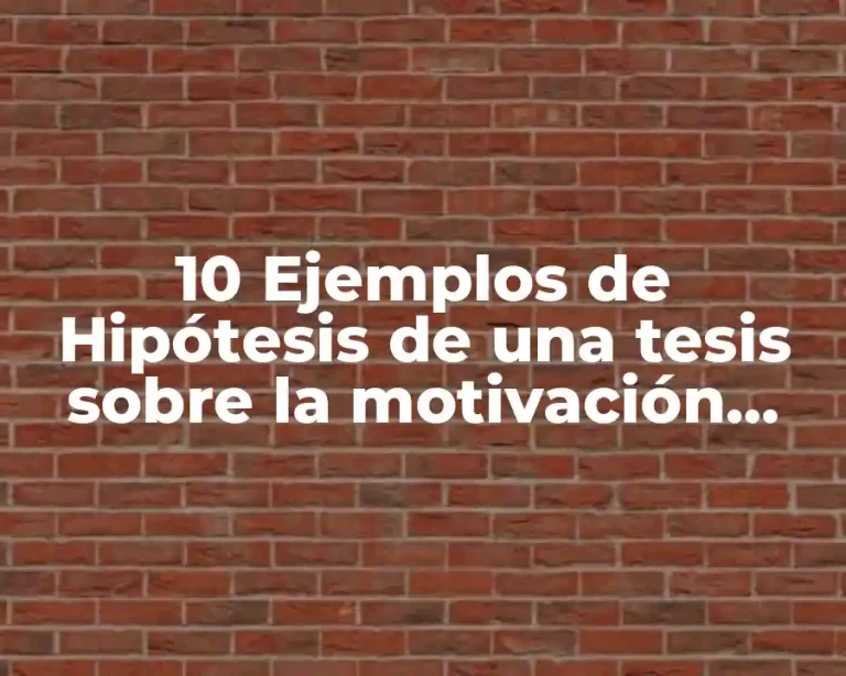10 Ejemplos de Hipótesis de una tesis sobre la motivación escolar