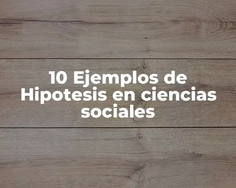 10 Ejemplos de Hipotesis en ciencias sociales