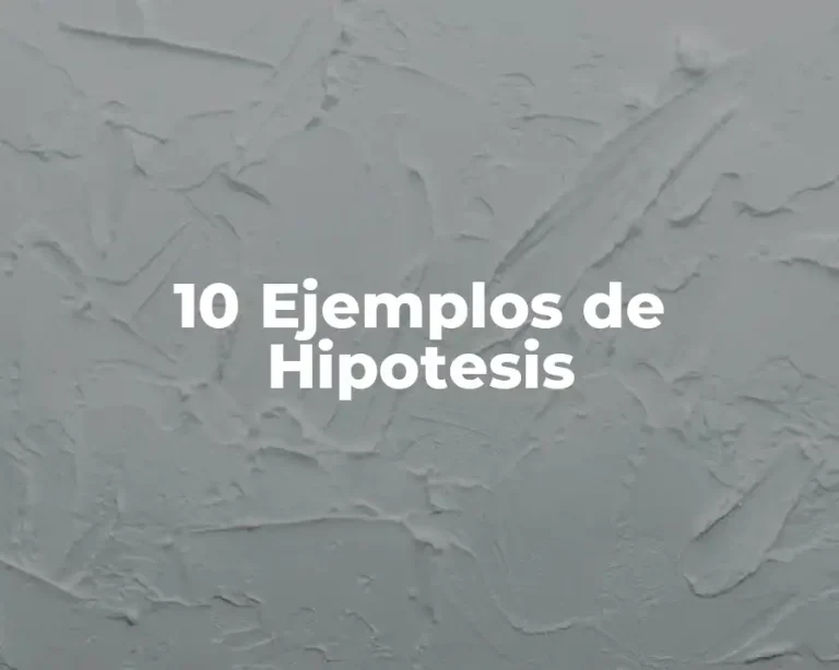 10 Ejemplos de Hipotesis