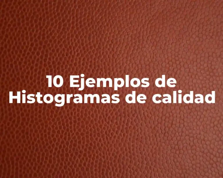 10 Ejemplos de Histogramas de calidad