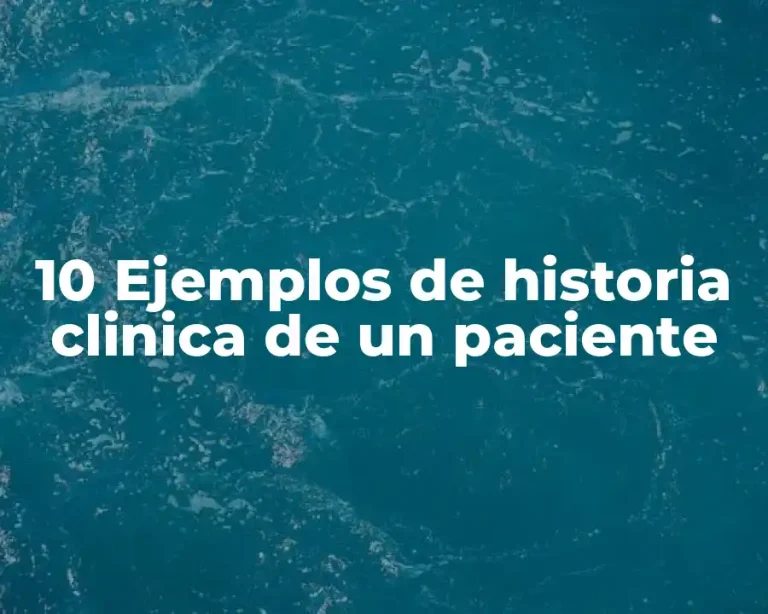 10 Ejemplos de historia clinica de un paciente