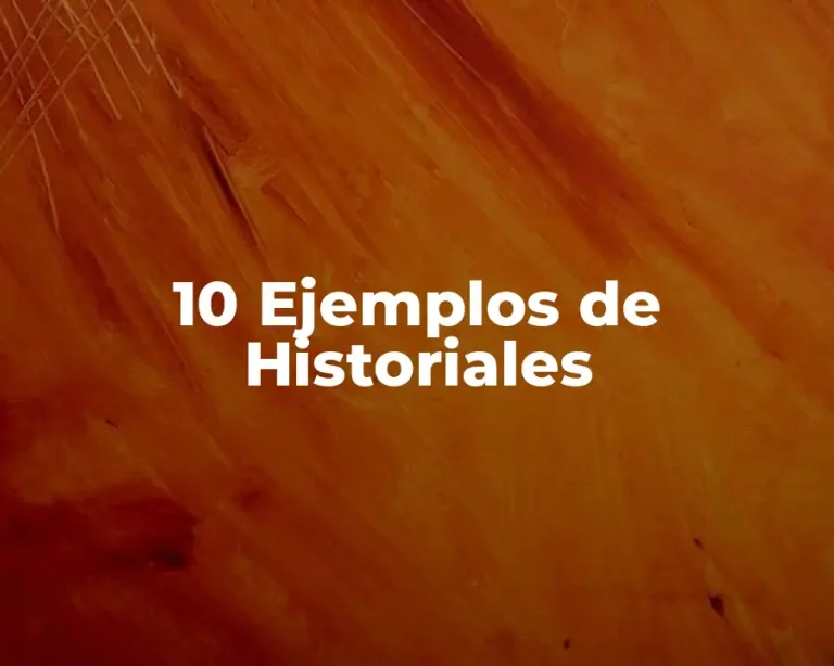 10 Ejemplos de Historiales