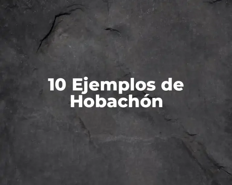 10 Ejemplos de Hobachón