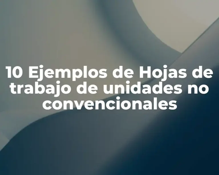 10 Ejemplos de Hojas de trabajo de unidades no convencionales