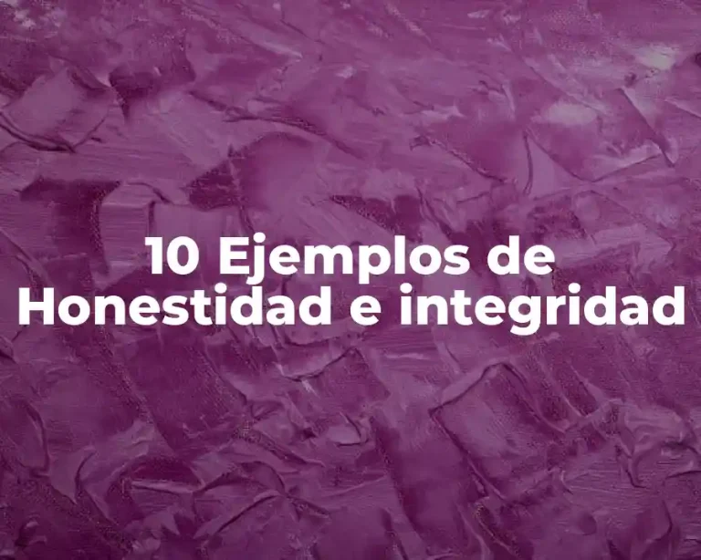 10 Ejemplos de Honestidad e integridad