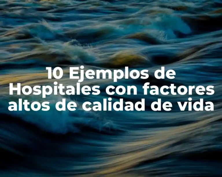 10 Ejemplos de Hospitales con factores altos de calidad de vida