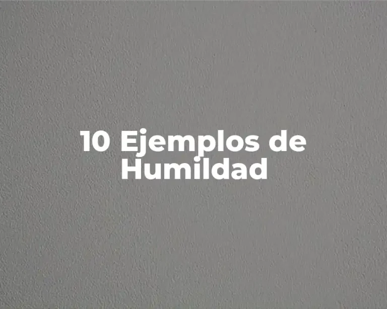 10 Ejemplos de Humildad