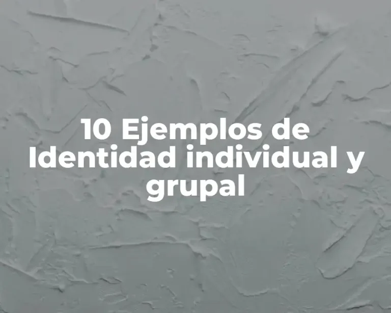 10 Ejemplos de Identidad individual y grupal
