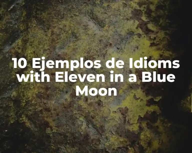 10 Ejemplos de Idioms with Eleven in a Blue Moon