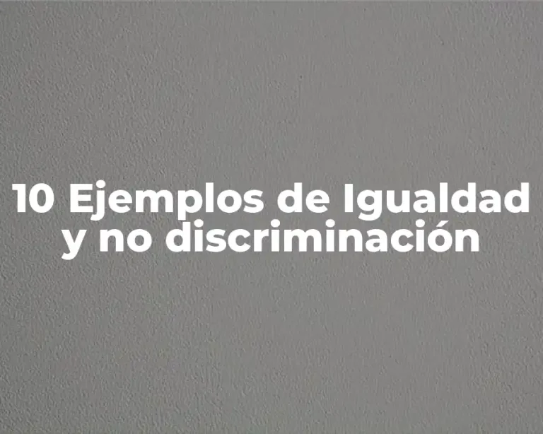 10 Ejemplos de Igualdad y no discriminación