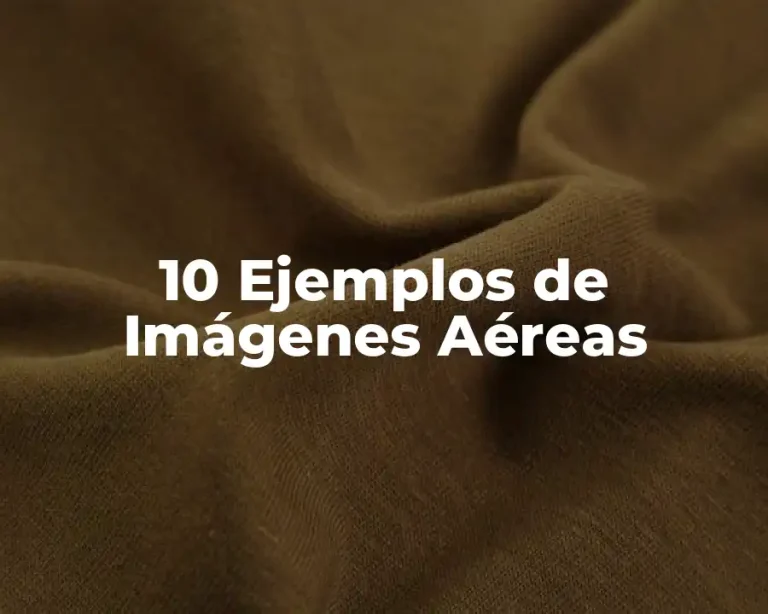 10 Ejemplos de Imágenes Aéreas