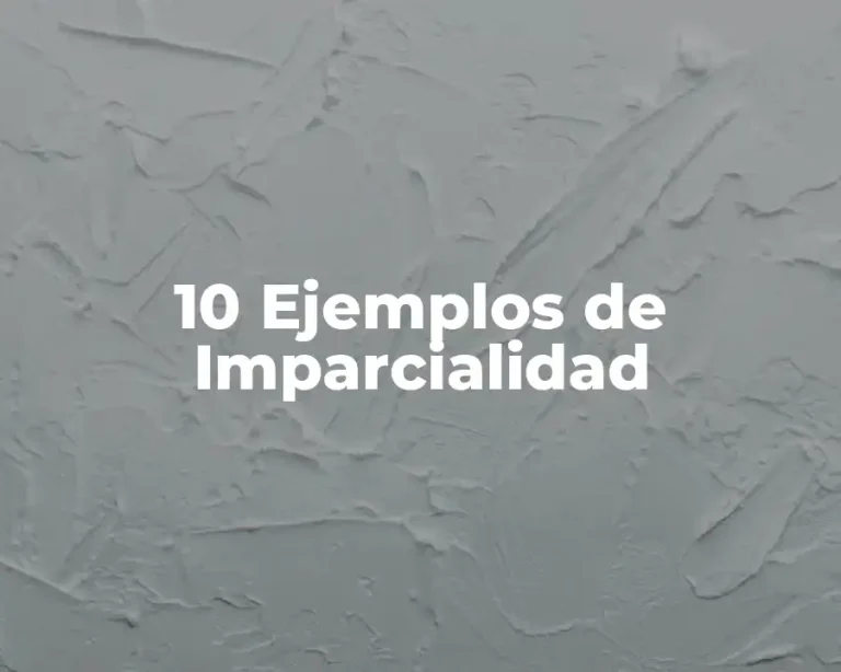 10 Ejemplos de Imparcialidad