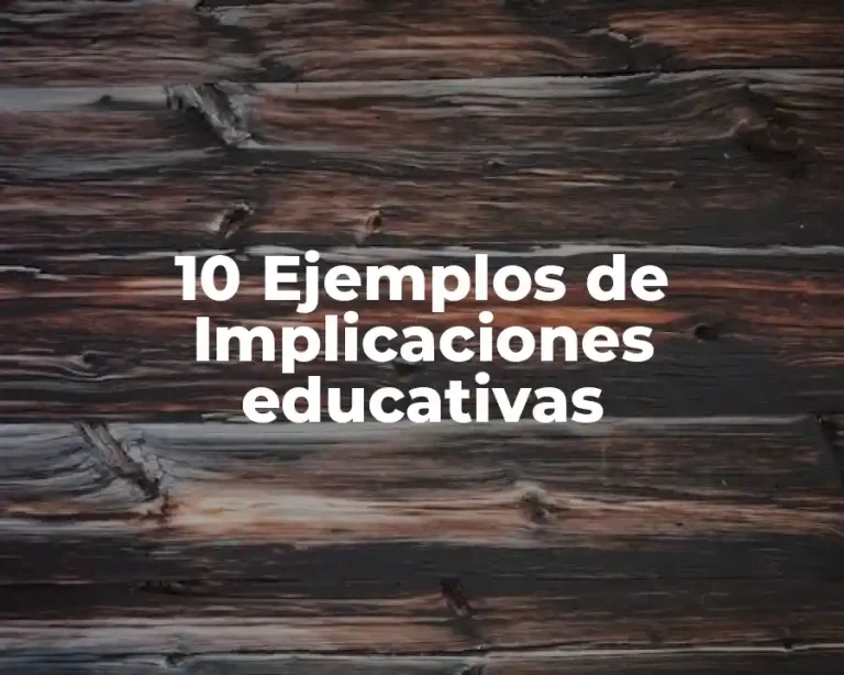 10 Ejemplos de Implicaciones educativas