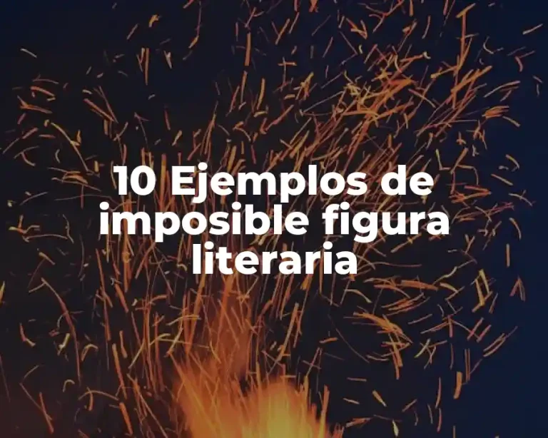 10 Ejemplos de imposible figura literaria