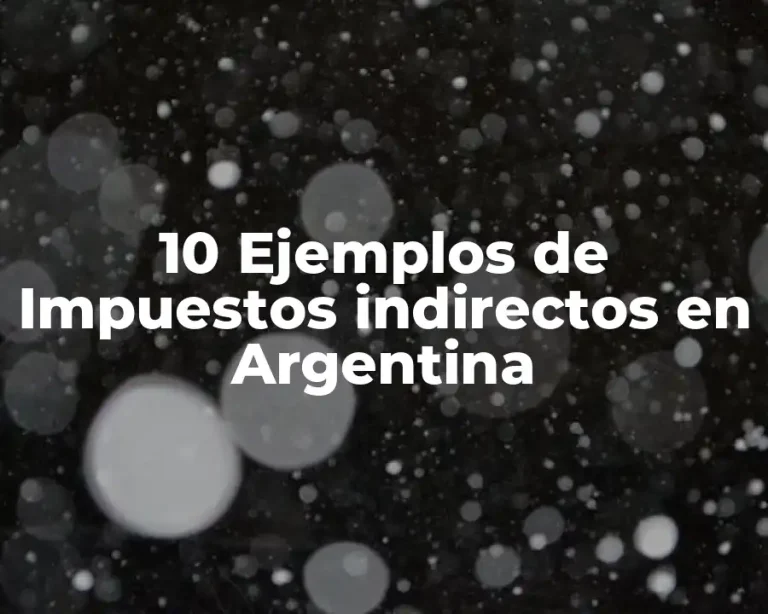 10 Ejemplos de Impuestos indirectos en Argentina