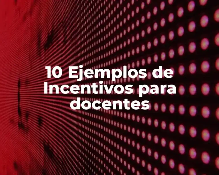 10 Ejemplos de Incentivos para docentes