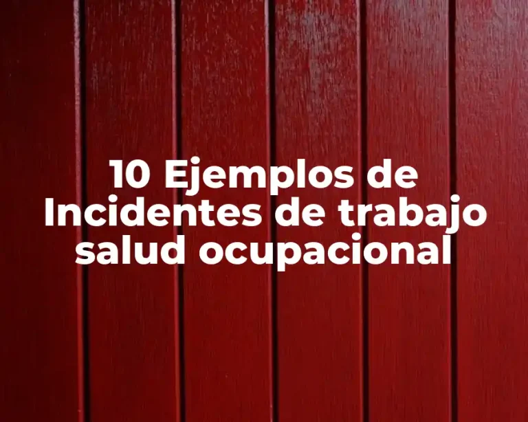 10 Ejemplos de Incidentes de trabajo salud ocupacional