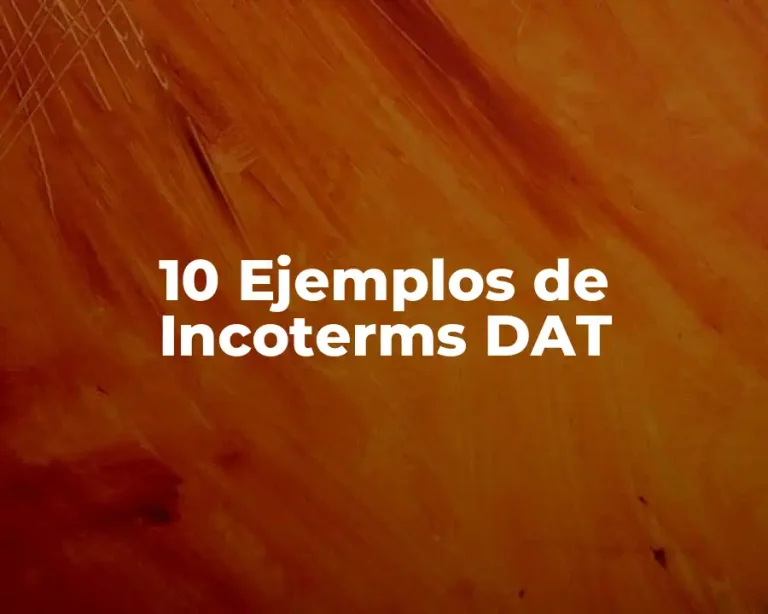 10 Ejemplos de Incoterms DAT