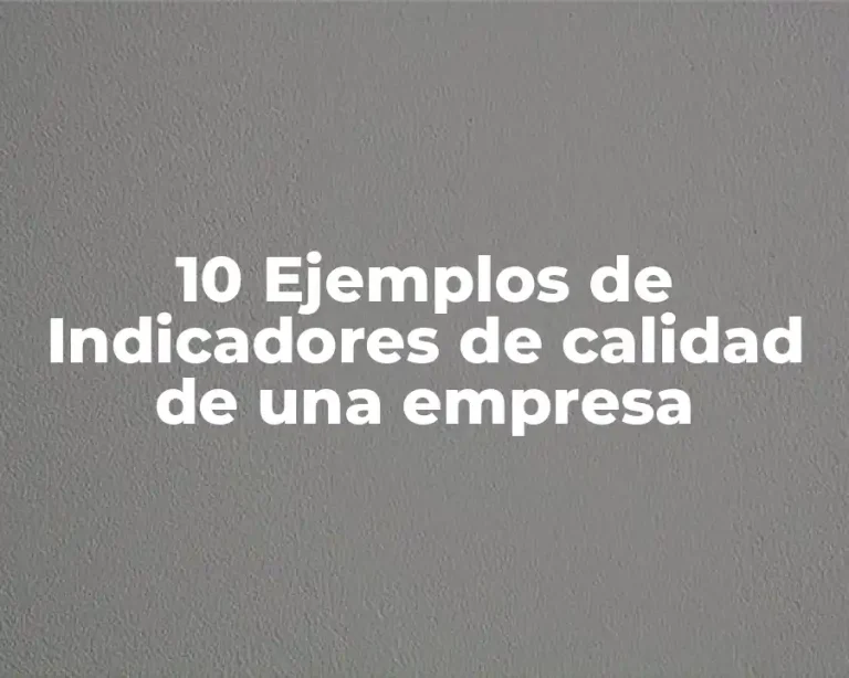 10 Ejemplos de Indicadores de calidad de una empresa