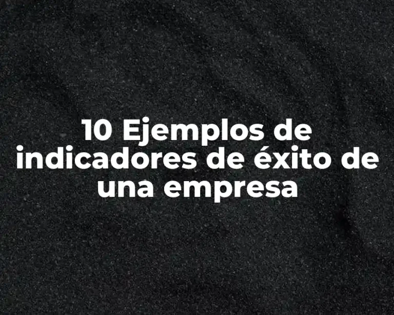 10 Ejemplos de indicadores de éxito de una empresa