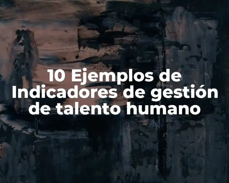10 Ejemplos de Indicadores de gestión de talento humano