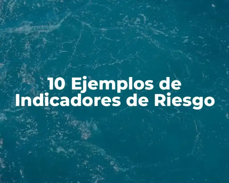 10 Ejemplos de Indicadores de Riesgo