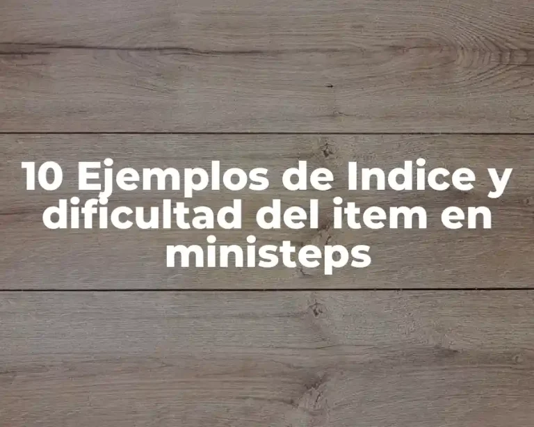 10 Ejemplos de Indice y dificultad del item en ministeps