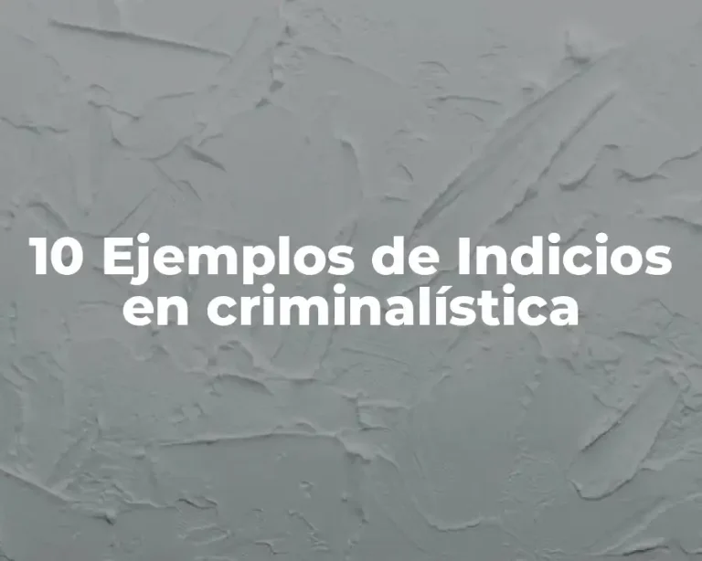 10 Ejemplos de Indicios en criminalística