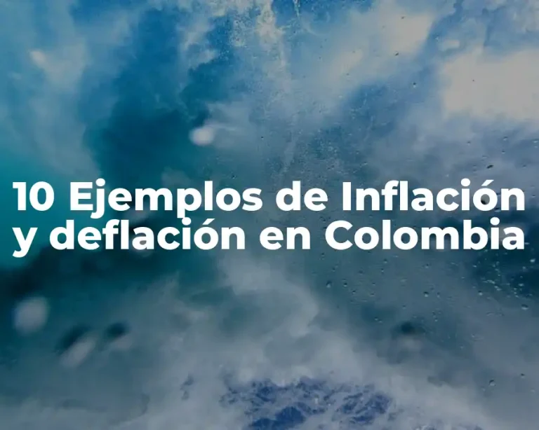 10 Ejemplos de Inflación y deflación en Colombia