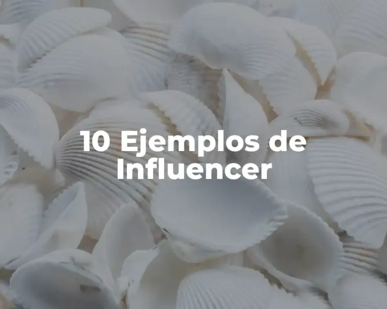 10 Ejemplos de Influencer