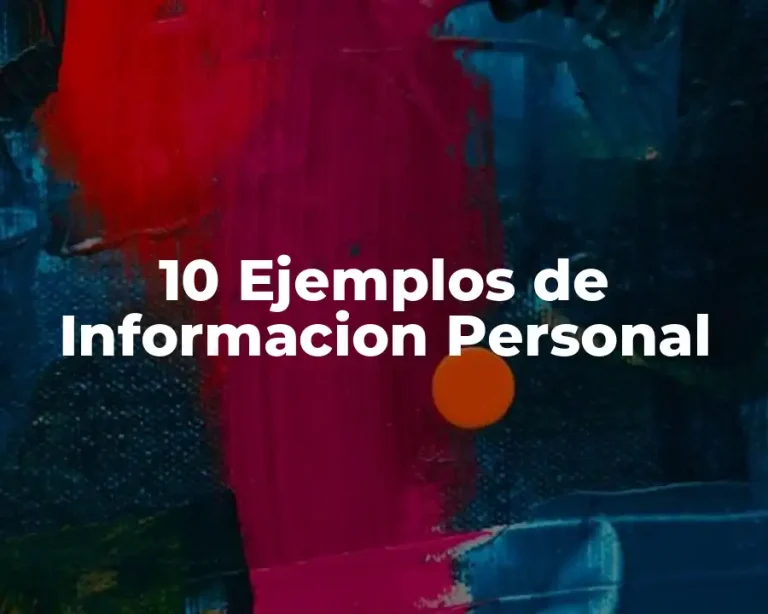10 Ejemplos de Informacion Personal