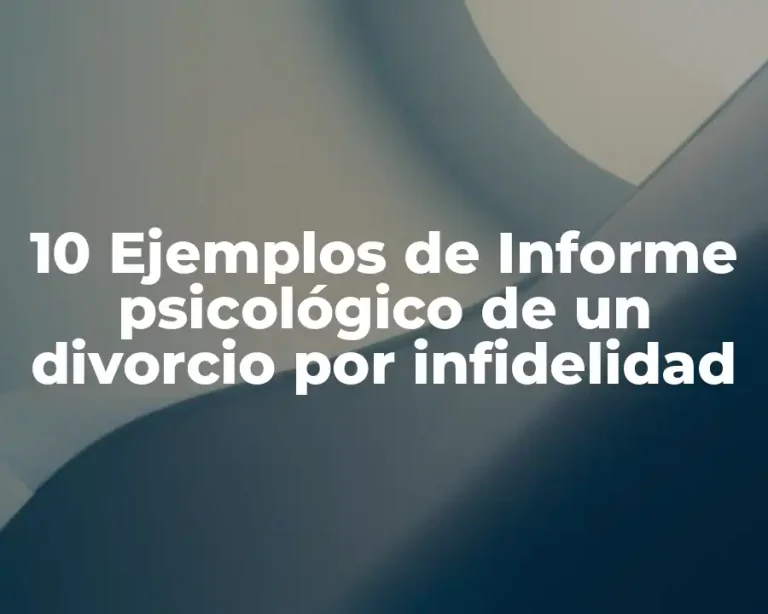 10 Ejemplos de Informe psicológico de un divorcio por infidelidad