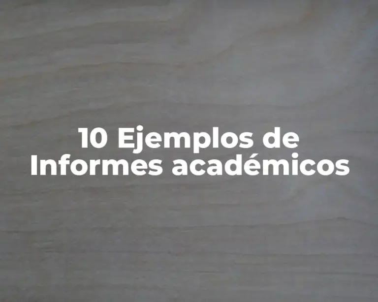10 Ejemplos de Informes académicos