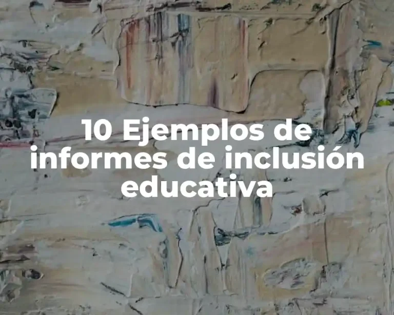 10 Ejemplos de informes de inclusión educativa
