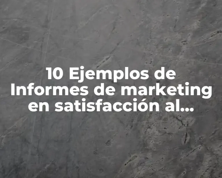 10 Ejemplos de Informes de marketing en satisfacción al cliente
