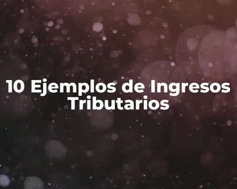 10 Ejemplos de Ingresos Tributarios