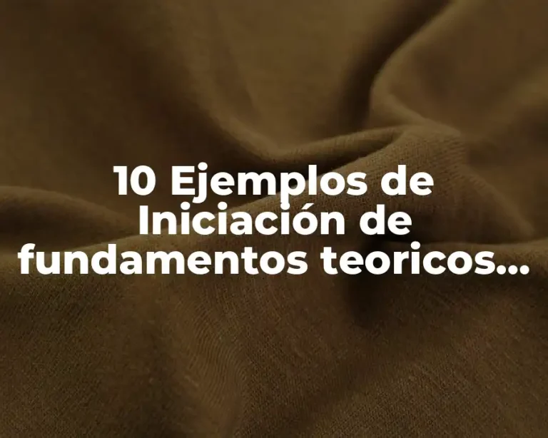 10 Ejemplos de Iniciación de fundamentos teoricos caracteristicas de calidad