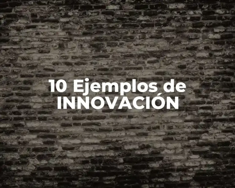 10 Ejemplos de INNOVACIÓN