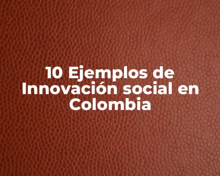 10 Ejemplos de Innovación social en Colombia