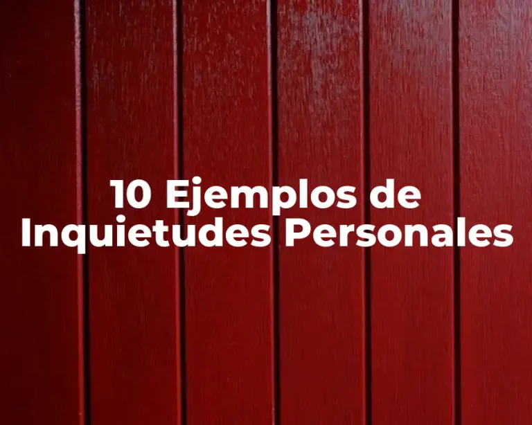 10 Ejemplos de Inquietudes Personales