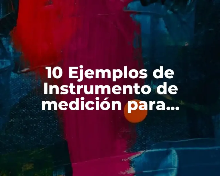 10 Ejemplos de Instrumento de medición para investigación de campo