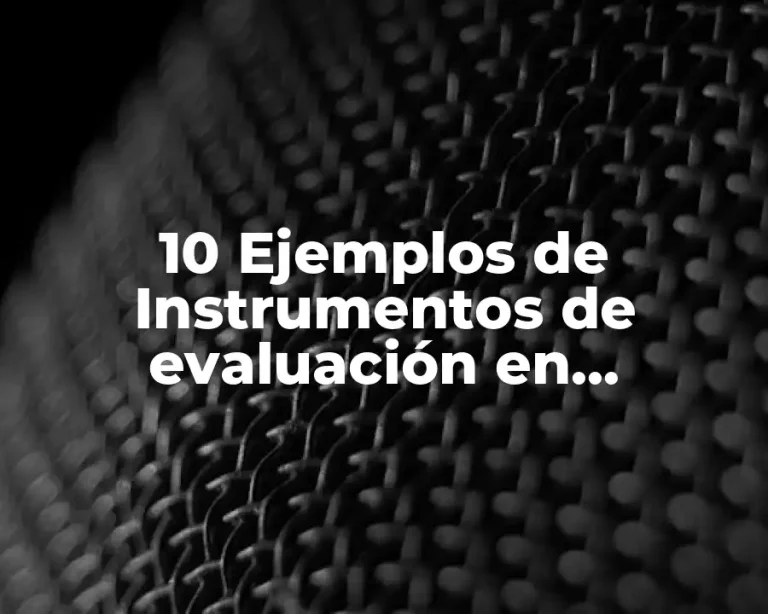 10 Ejemplos de Instrumentos de evaluación en educación secundaria constructivistas