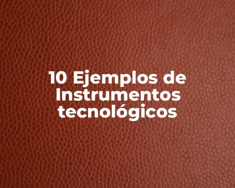 10 Ejemplos de Instrumentos tecnológicos