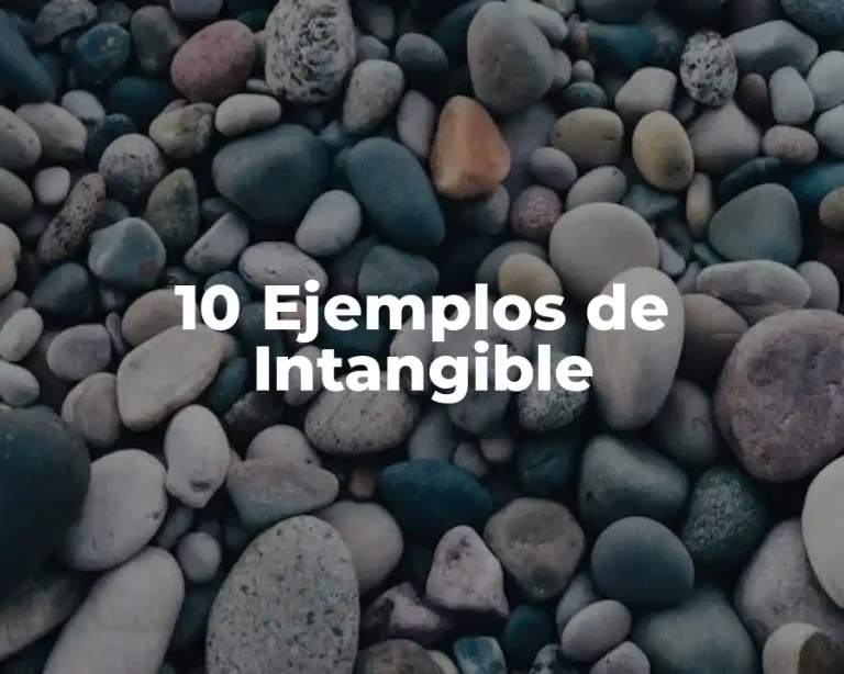 10 Ejemplos de Intangible